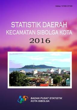 Statistik Daerah Kecamatan Sibolga Kota 2016